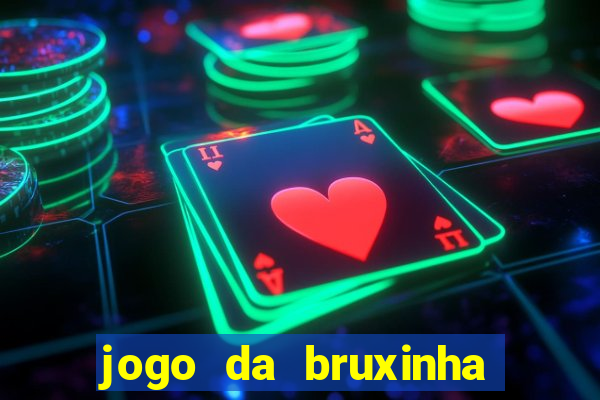 jogo da bruxinha ganhar dinheiro